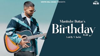 Birthday (Lofi) Maninder Buttar | V Jackk | MixSingh | Latest Punjabi Song 2023 | Lofi Version Songs