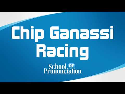 Learn How To Pronounce Chip Ganassi Racing