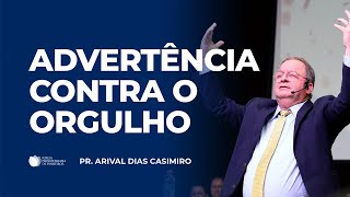 O Perigo do Orgulho no Coração do Crente | Pr. Arival Dias Casimiro