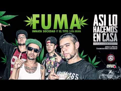 FUMA - Innata Sociedad Ft. El Tito Caña Brava