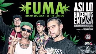 FUMA - Innata Sociedad Ft. El Tito Caña Brava