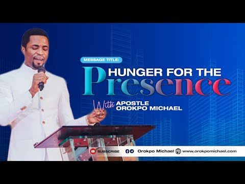 Hunger for the Presence of God || Apostle Orokpo Michael