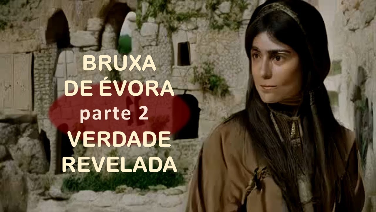 O QUE NINGUÉM CONTA SOBRE... A BRUXA DE ÉVORA - PARTE 2, A VERDADE