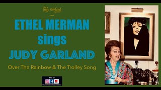 ETHEL MERMAN sings JUDY GARLAND Over The Rainbow &amp; The Trolley Song