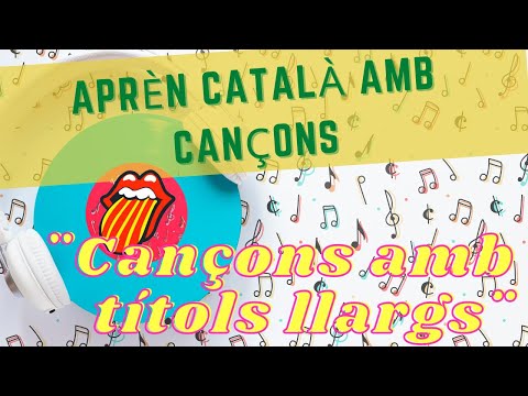 Aprender catalán con canciones *Cançons amb títols llargs* Catalán para latinos.