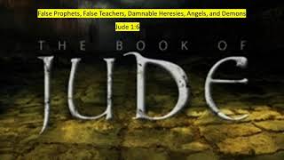 Jude 1:6 False Prophets, False Teachers, Damnable Heresies, Angels, and Demons