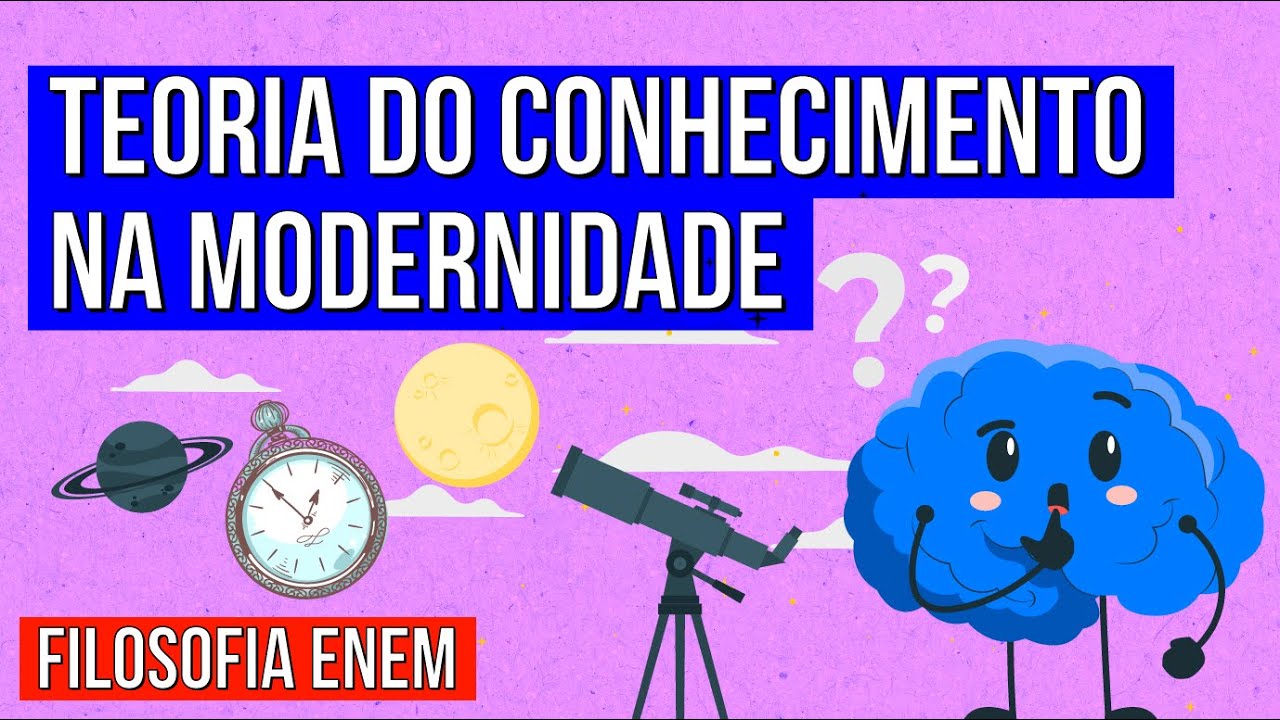 TEORIA DO CONHECIMENTO NA MODERNIDADE | Resumo de Filosofia para o Enem | Ernani Júnior da Silva
