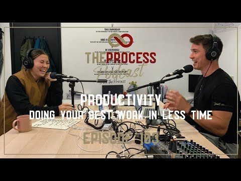 THE PROCESS PODCAST - EP 103 - Productivity. Doing your best work in less time