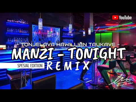 LAGU DJ TONJELAVA HAWILLIAN TAUKAVE (MANZI-TONIGHT) REMIX HOUSE MUSIC 2020