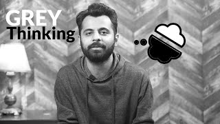 Thinking about Thinking - Grey Thinking | Honestly Speaking