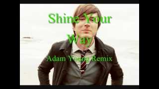 Shine Your Way (Adam Young Remix) [Full HD]