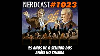 NerdCast 1023 - 25 Anos de O Senhor dos Anéis no Cinema