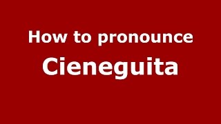 How to pronounce Cieneguita
