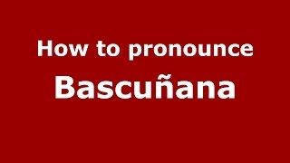 How to pronounce Bascuñana