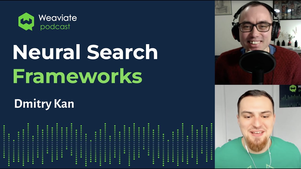 Dmitry Kan on Neural Search Frameworks - Weaviate Podcast #34