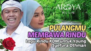 Download lagu PULANGMU MEMBAWA RINDU - Lagu Rindu Kang Dedi Mulyadi (KDM) untuk Young Syefura Othman | ARDYA MUSIC mp3