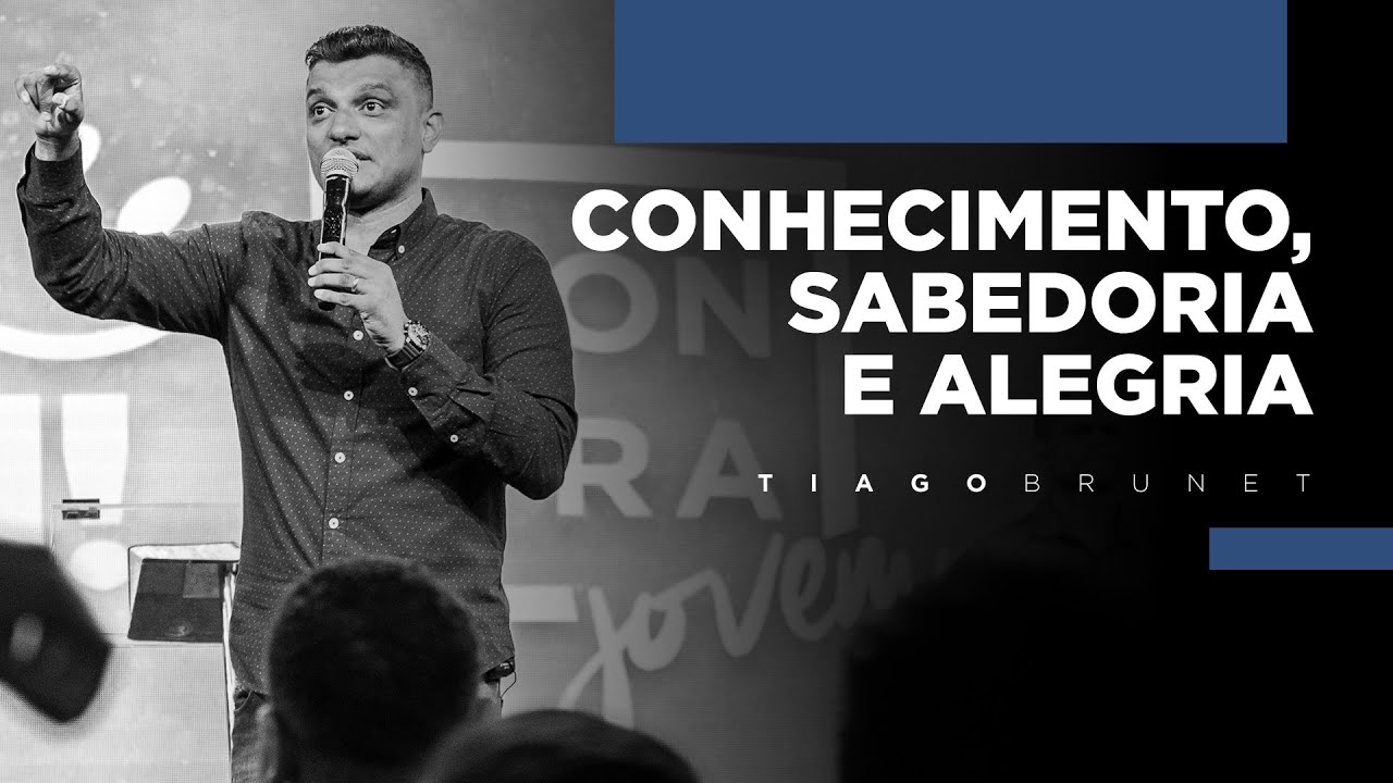 Tiago Brunet - Conhecimento, Sabedoria e Alegria (CONFRAJOVEM)