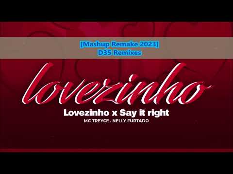 D35 Remixes - Say It Right X Lovezinho (Vs Mashup Remake 2023) (Official Audio)