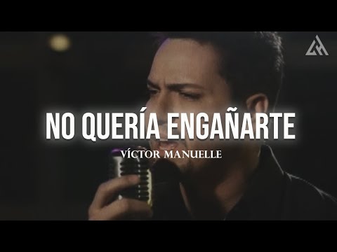 Víctor Manuelle - No Quería Engañarte (Letra)