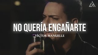 Víctor Manuelle - No Quería Engañarte (Letra)
