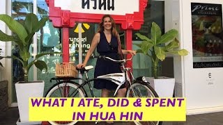 WHAT I ATE, DID &amp; SPENT IN HUA HIN THAILAND