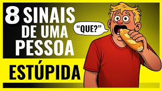 8 Sinais de uma Pessoa Burra que Todo Mundo Ignora (Elas não percebem)