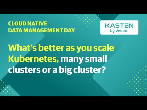 CNDM Day 2020 - What’s better as you scale Kubernetes, many small clusters or a big cluster?