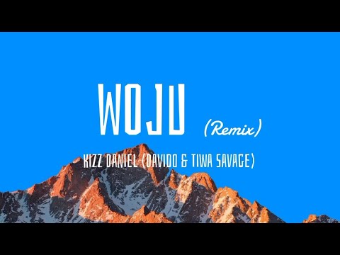 Kizz Daniel - Woju Remix (Lyrics) Ft. Davido & Tiwa Savage