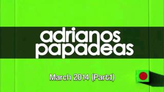 Adrianos Papadeas :: March 2014 (Part.1)