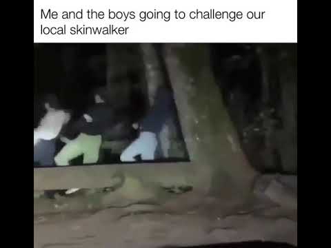 Me and the boys going to challenge our local skinwalker