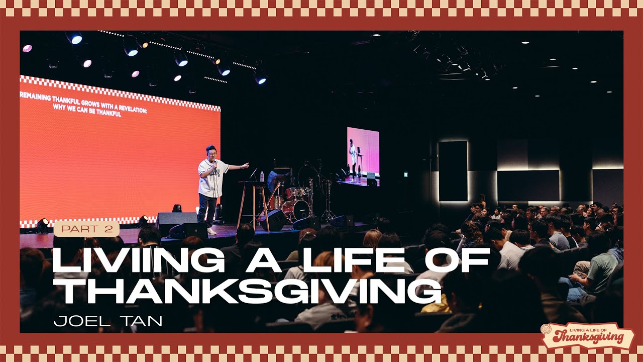 Living A Life Of Thanksgiving Pt 2 - Ps Joel Tan
