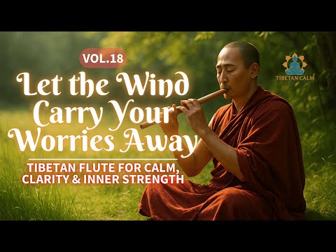Let the Wind Carry Your Worries Away | Tibetan Flute for Emotional Release & Inner Calm