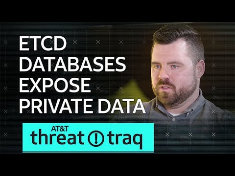 3/29/18 etcd Databases Expose Private Data | AT&amp;T ThreatTraq
