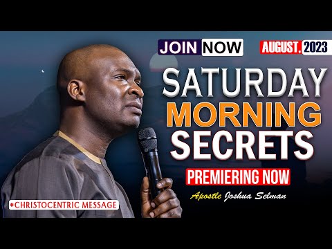 SATURDAY SECRETS, 12TH AUGUST 2023 - APOSTLE JOSHUA SELMAN Commanding Your Morning