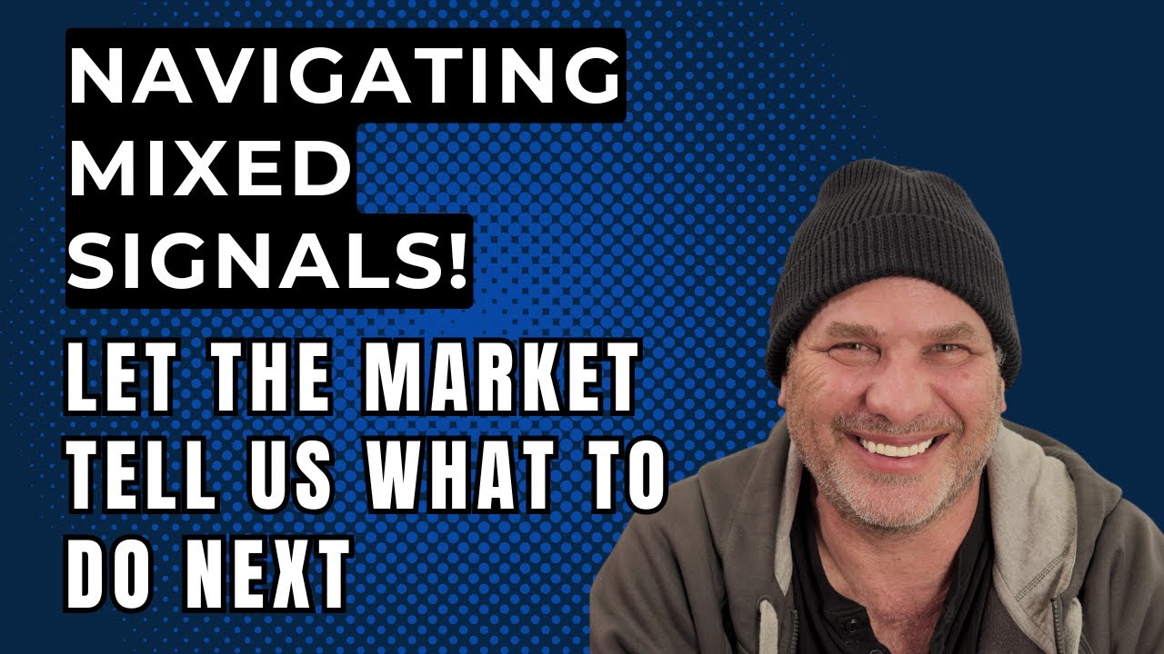 NAVIGATING MIXED TRADING SIGNALS!  Let The Market Tell YOU What To Do Next