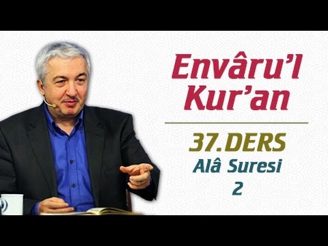 Envâru'l Kur'ân Dersleri 37.Ders | Al'a Suresi - 2 | Prof.Dr. Mehmet Okuyan