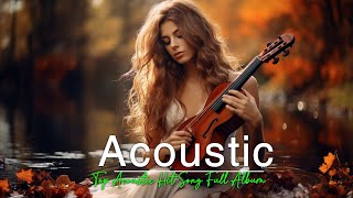 Top Acoustic Hit Song Full Album With Lyrics 2024 💓 Soft Accoustic Song Cover 💓Acoustic Song