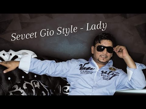 Sevcet Gio Style - Lady ( Official Music video )