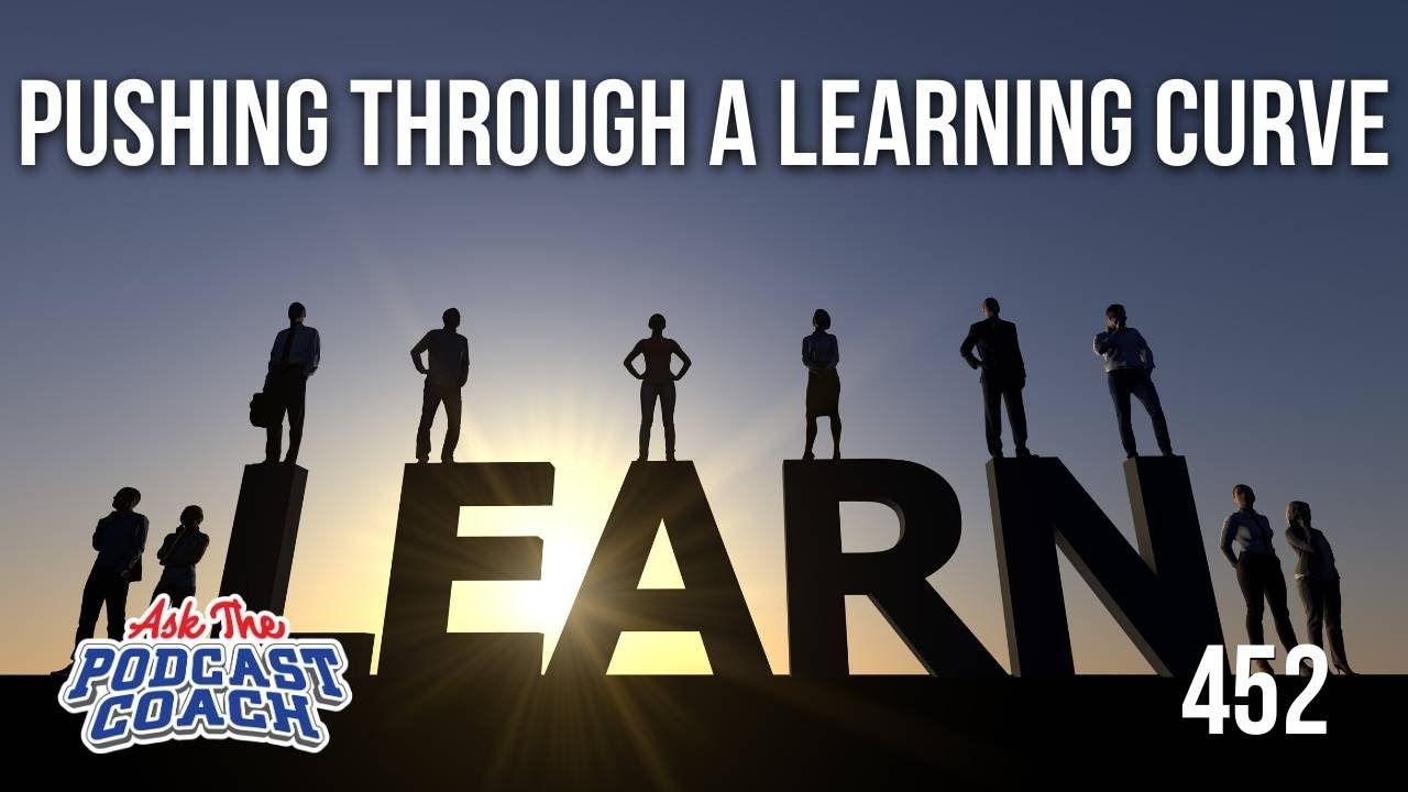 Pushing Through the Learning Curve