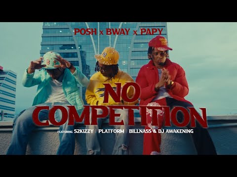 Posh x Bway x Papy ft S2Kizzy, Platform, Billnass & DjAwakening -No Competition (Official Video)
