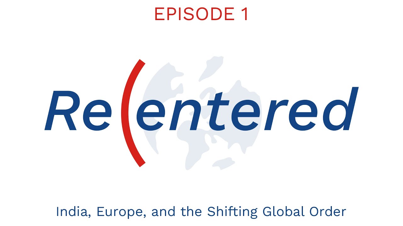 ReCentered Episode 1: India, Europe, and the Shifting Global Order