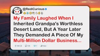My Family Laughed When I Inherited Grandpa's Worthless Desert Land, But A Year Later They Demanded..