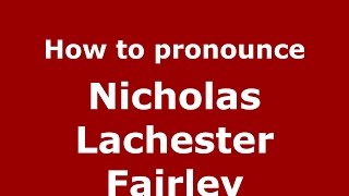 How to pronounce Nicholas Lachester Fairley