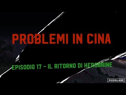 [PROBLEMI IN CINA] - S02 // EP17 : Il Ritorno di Herobrine