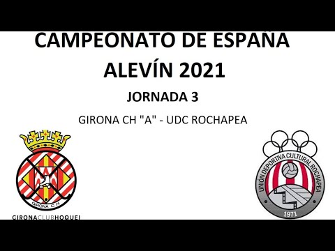 J3. Campeonato España Alevín 2021: GIRONA CH "A" - UDC ROCHAPEA