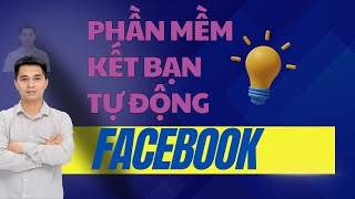 Phần Mềm Kết Bạn Facebook Tự Động