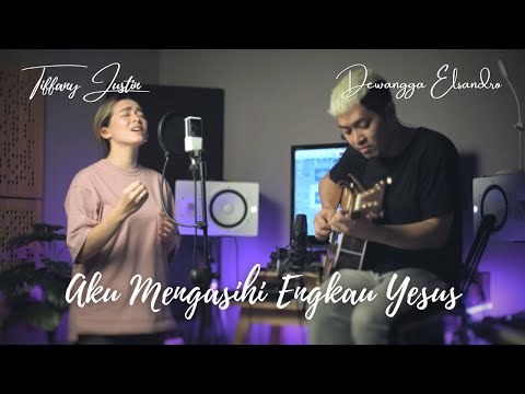 AKU MENGASIHI ENGKAU YESUS cover by Tiffany Justin & Dewangga Elsandro | JUST WORSHIP