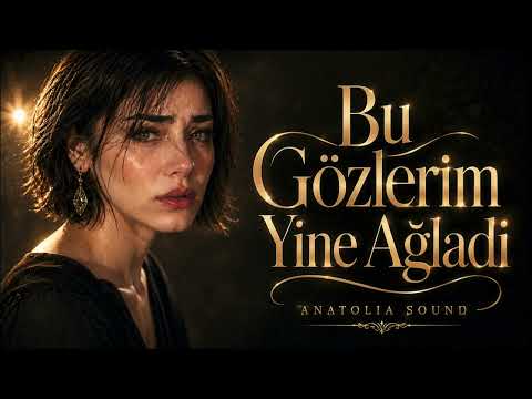 Bu Gözlerim Yine Ağladı — Sana Yar Diyemem | Anatolia Sound Cover