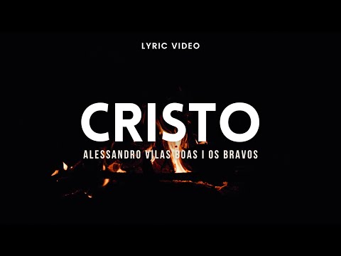 ALESSANDRO VILAS BOAS ┃ OS BRAVOS  -  CRISTO  -  [COM LETRA + LYRIC VIDEO]