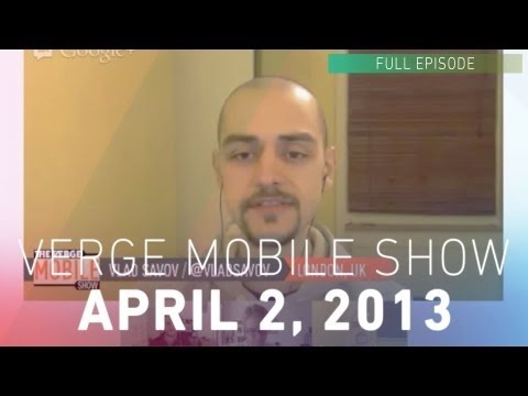 The Verge Mobile Show 041 - April 2nd, 2013